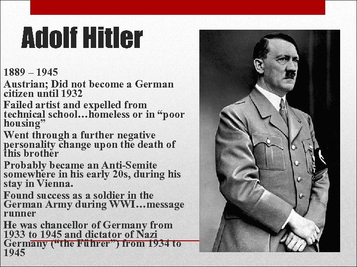 Adolf Hitler 1889 – 1945 Austrian; Did not become a German citizen until 1932