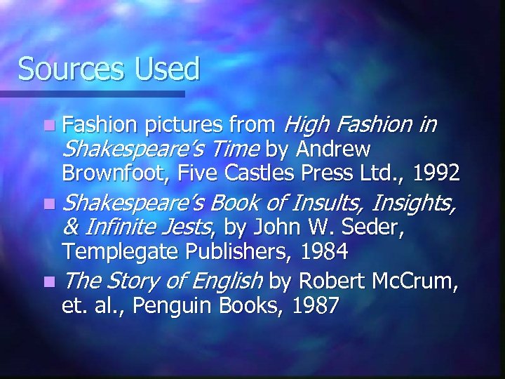 Sources Used pictures from High Fashion in Shakespeare’s Time by Andrew Brownfoot, Five Castles