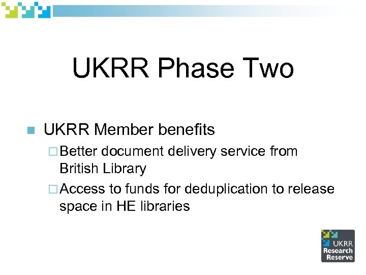 UKRR Phase Two n UKRR Member benefits ¨ Better document delivery service from British