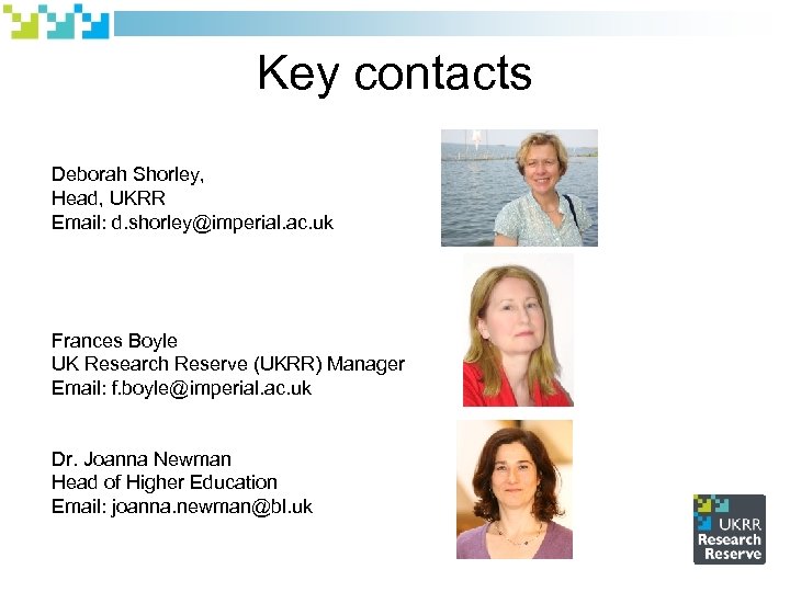 Key contacts Deborah Shorley, Head, UKRR Email: d. shorley@imperial. ac. uk Frances Boyle UK
