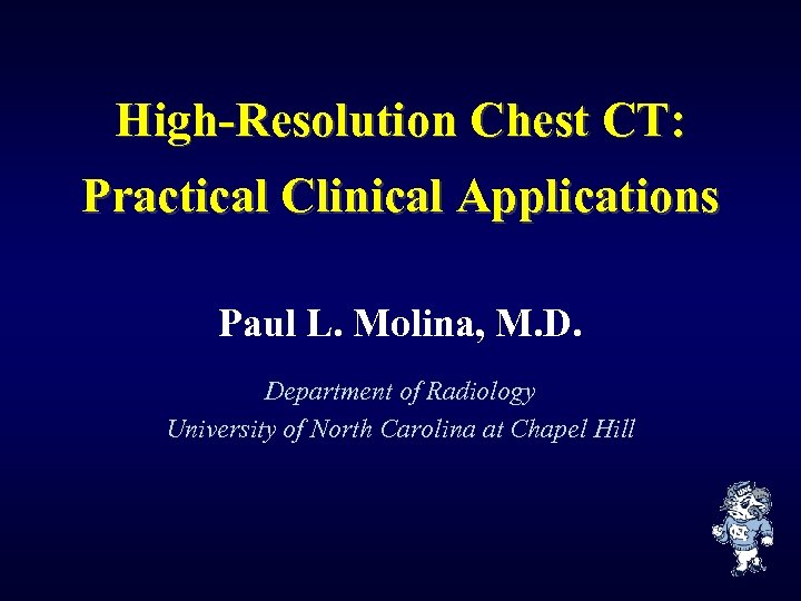 High-Resolution Chest CT: Practical Clinical Applications Paul L. Molina, M. D. Department of Radiology