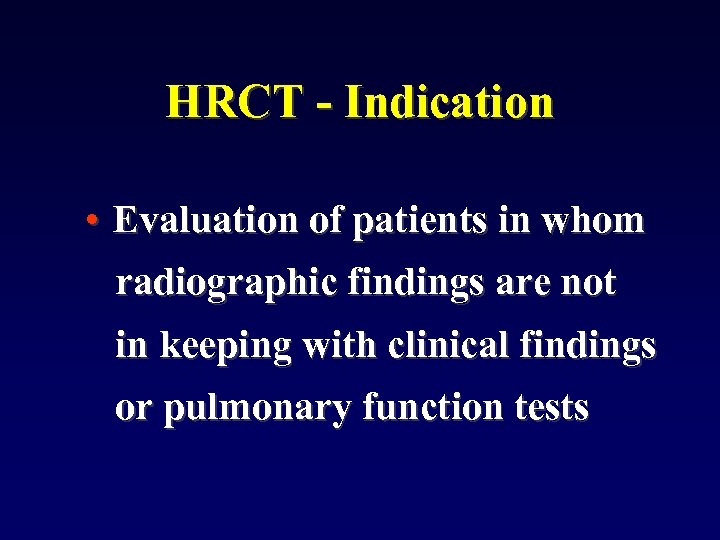 HRCT - Indication • Evaluation of patients in whom radiographic findings are not in