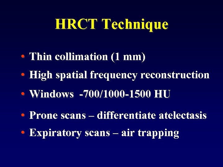 HRCT Technique • Thin collimation (1 mm) • High spatial frequency reconstruction • Windows