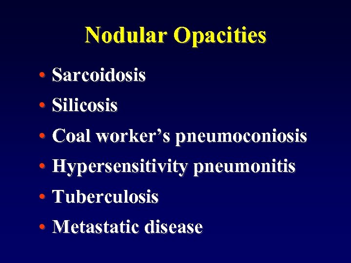 Nodular Opacities • Sarcoidosis • Silicosis • Coal worker’s pneumoconiosis • Hypersensitivity pneumonitis •