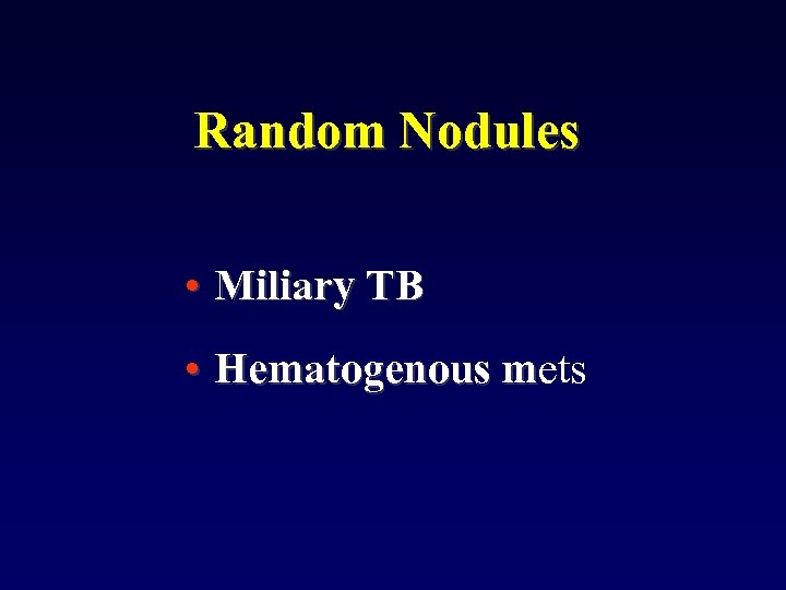 Random Nodules • Miliary TB • Hematogenous mets m 