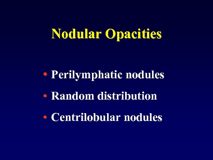 Nodular Opacities • Perilymphatic nodules • Random distribution • Centrilobular nodules 