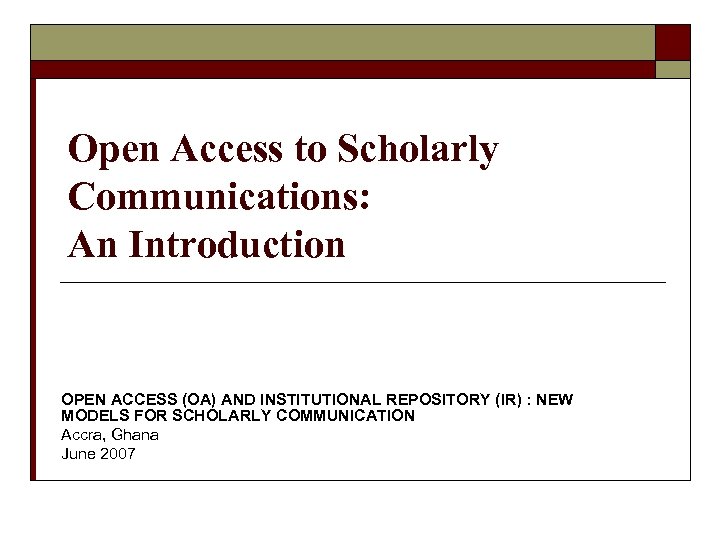 Open Access to Scholarly Communications: An Introduction OPEN ACCESS (OA) AND INSTITUTIONAL REPOSITORY (IR)