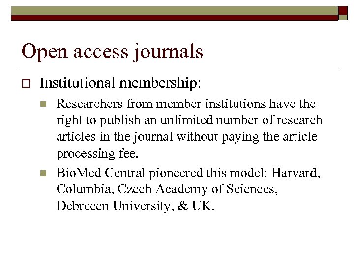 Open access journals o Institutional membership: n n Researchers from member institutions have the