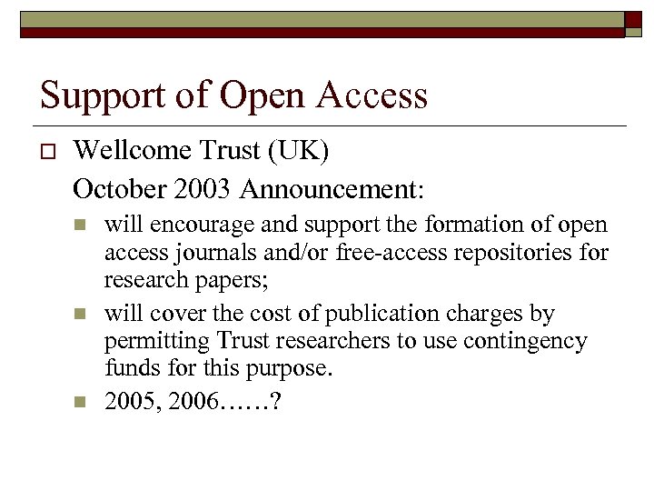 Support of Open Access o Wellcome Trust (UK) October 2003 Announcement: n n n