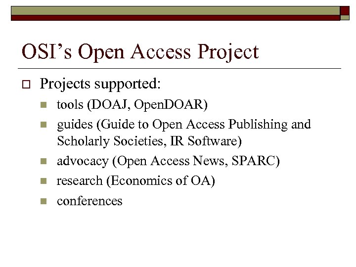 OSI’s Open Access Project o Projects supported: n n n tools (DOAJ, Open. DOAR)