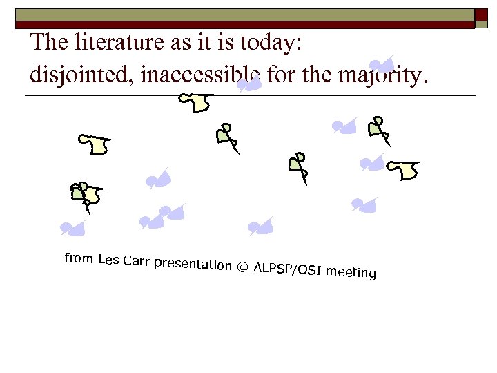 The literature as it is today: disjointed, inaccessible for the majority. from Les Carr