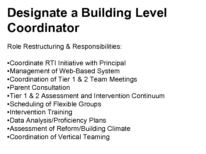 Designate a Building Level Coordinator Role Restructuring & Responsibilities: • Coordinate RTI Initiative with