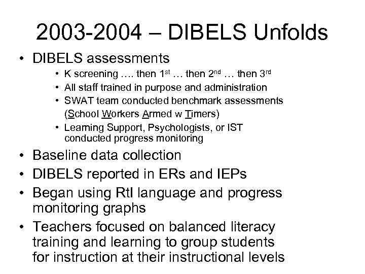 2003 -2004 – DIBELS Unfolds • DIBELS assessments • K screening …. then 1