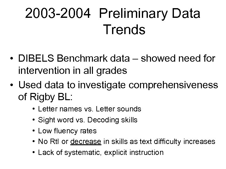 2003 -2004 Preliminary Data Trends • DIBELS Benchmark data – showed need for intervention