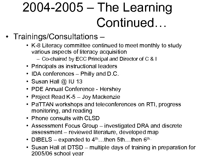 2004 -2005 – The Learning Continued… • Trainings/Consultations – • K-8 Literacy committee continued