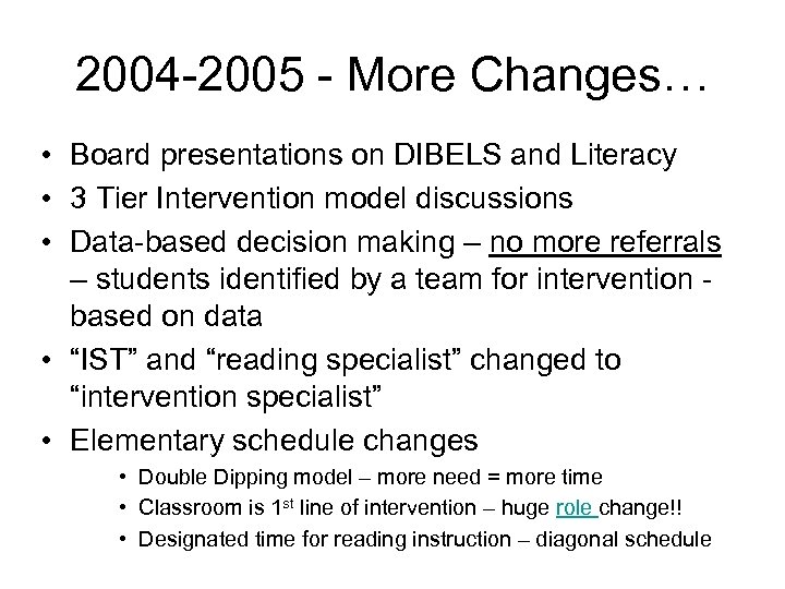 2004 -2005 - More Changes… • Board presentations on DIBELS and Literacy • 3