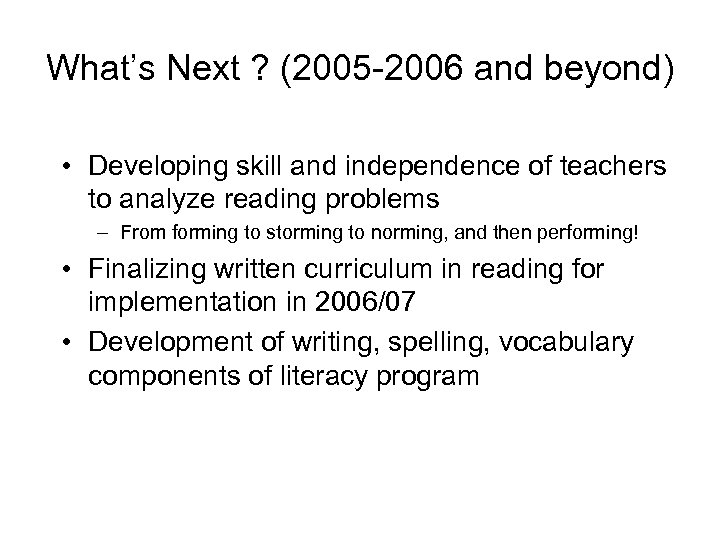 What’s Next ? (2005 -2006 and beyond) • Developing skill and independence of teachers