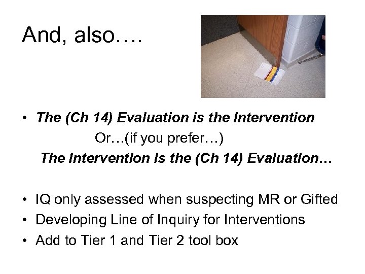 And, also…. • The (Ch 14) Evaluation is the Intervention Or…(if you prefer…) The