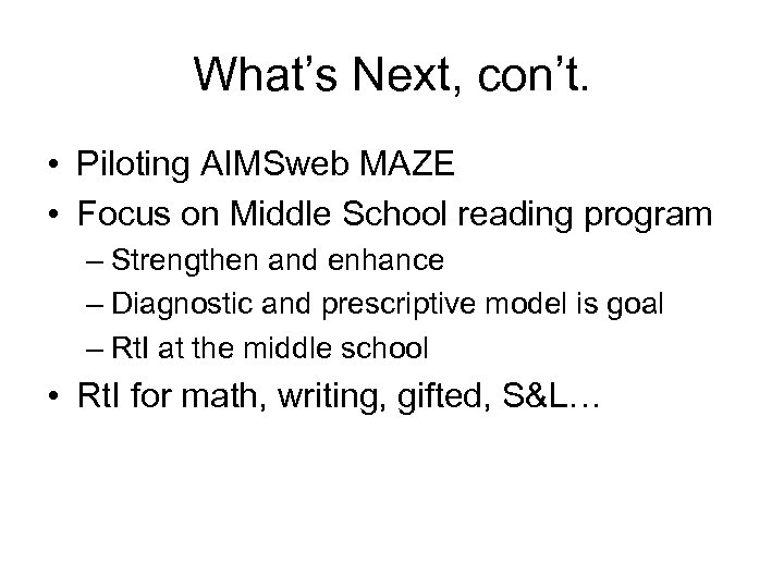 What’s Next, con’t. • Piloting AIMSweb MAZE • Focus on Middle School reading program