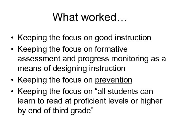 What worked… • Keeping the focus on good instruction • Keeping the focus on