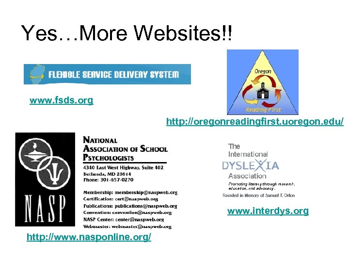 Yes…More Websites!! www. fsds. org http: //oregonreadingfirst. uoregon. edu/ www. interdys. org http: //www.