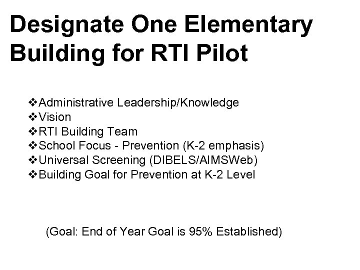 Designate One Elementary Building for RTI Pilot v. Administrative Leadership/Knowledge v. Vision v. RTI