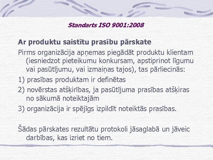 Standarts ISO 9001: 2008 Ar produktu saistītu prasību pārskate Pirms organizācija apņemas piegādāt produktu