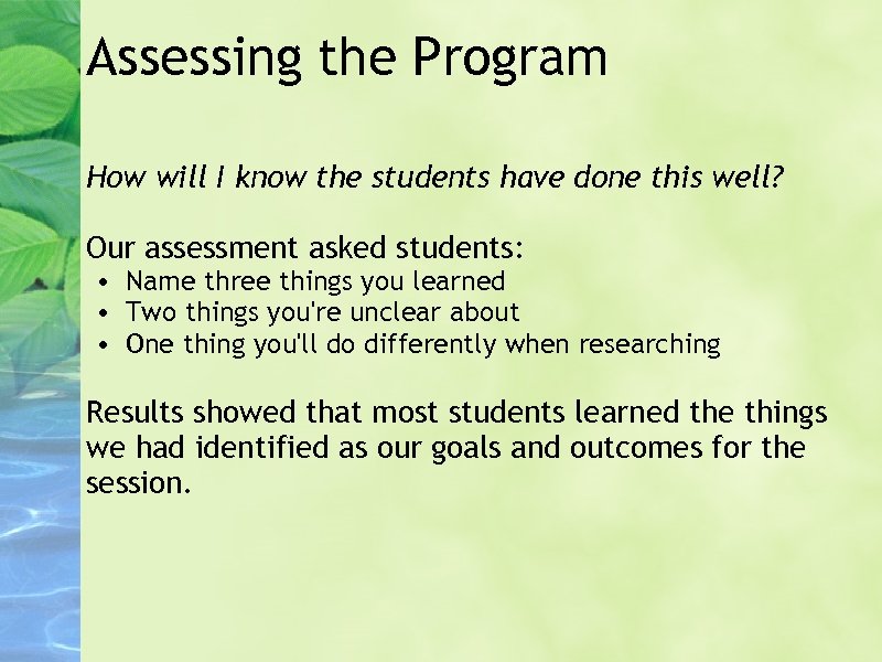 Assessing the Program How will I know the students have done this well? Our