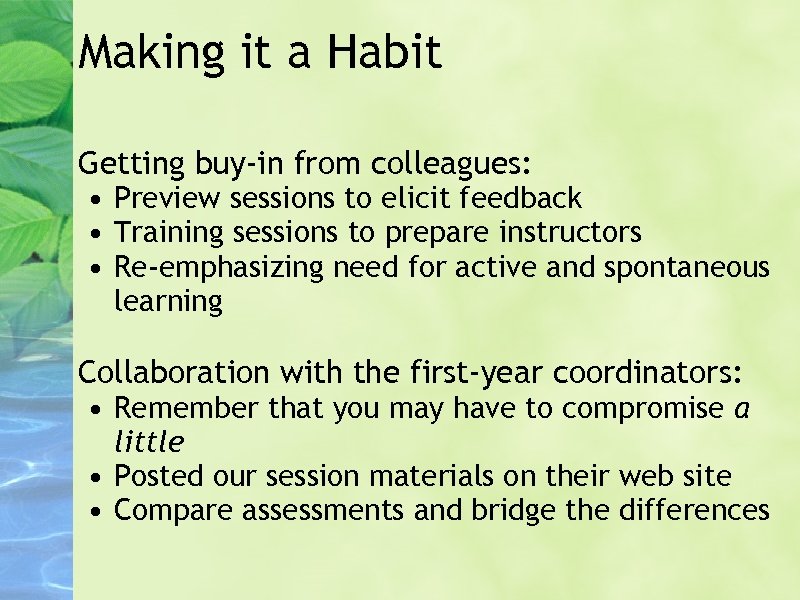 Making it a Habit Getting buy-in from colleagues: • Preview sessions to elicit feedback
