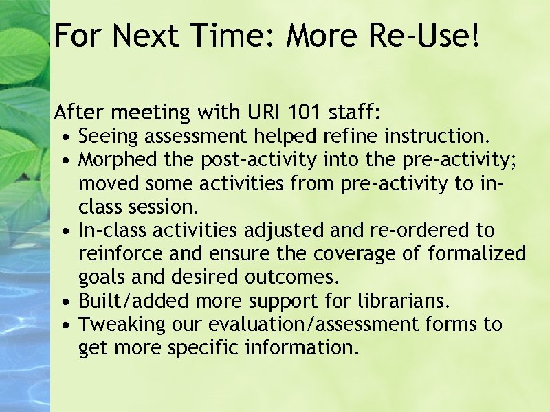 For Next Time: More Re-Use! After meeting with URI 101 staff: • Seeing assessment