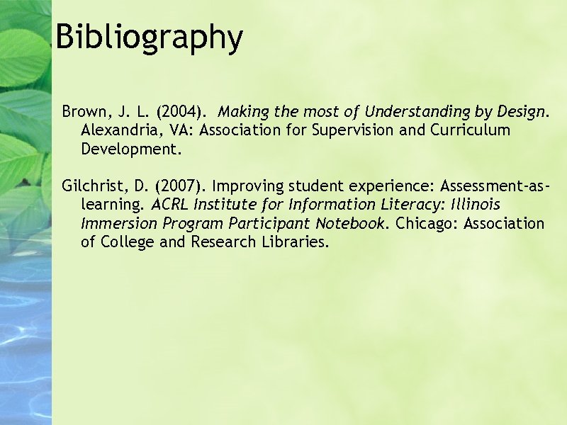 Bibliography Brown, J. L. (2004). Making the most of Understanding by Design. Alexandria, VA: