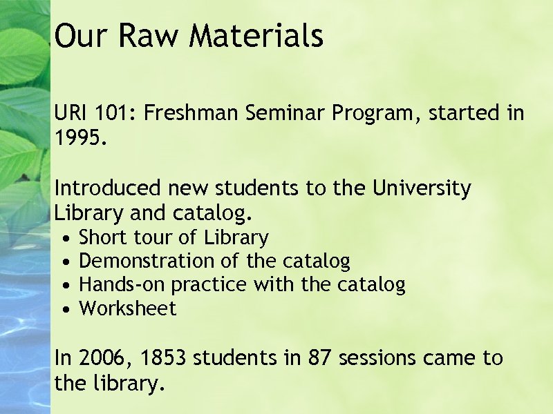 Our Raw Materials URI 101: Freshman Seminar Program, started in 1995. Introduced new students