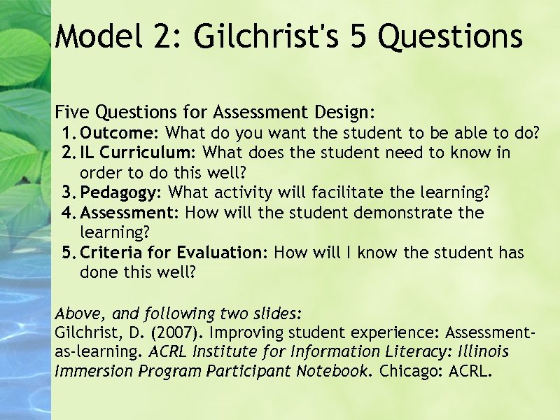 Model 2: Gilchrist's 5 Questions Five Questions for Assessment Design: 1. Outcome: What do