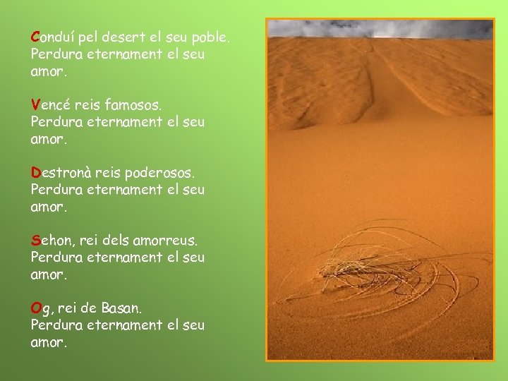 Conduí pel desert el seu poble. Perdura eternament el seu amor. Vencé reis famosos.