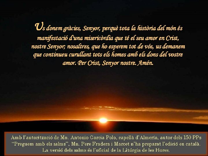 Us donem gràcies, Senyor, perquè tota la història del món és manifestació d'una misericòrdia