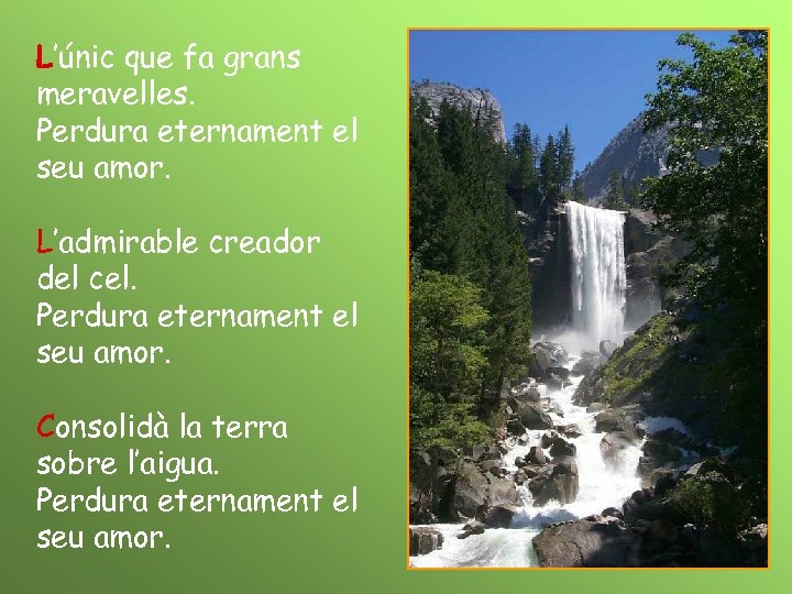 L’únic que fa grans meravelles. Perdura eternament el seu amor. L’admirable creador del cel.
