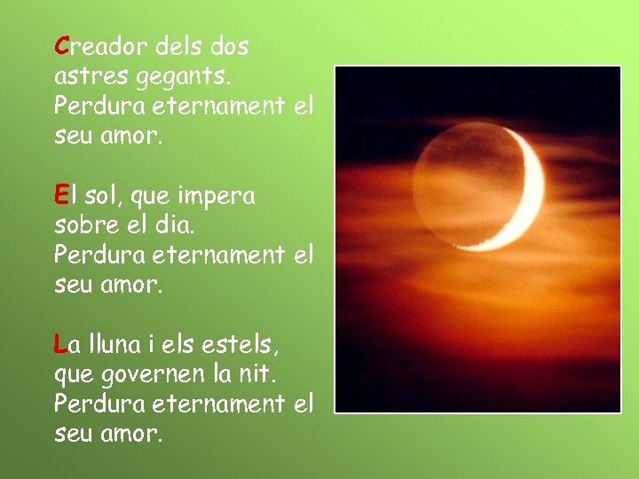 Creador dels dos astres gegants. Perdura eternament el seu amor. El sol, que impera