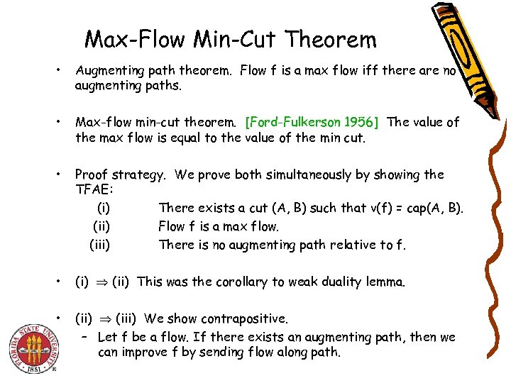 Max-Flow Min-Cut Theorem • Augmenting path theorem. Flow f is a max flow iff