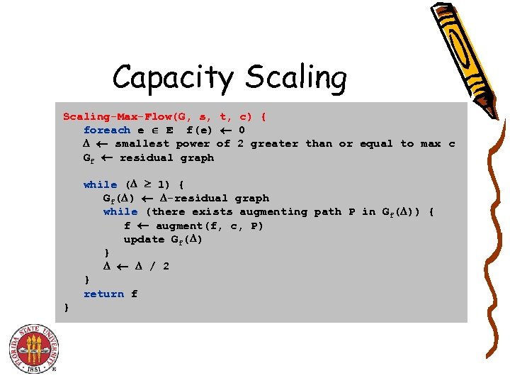 Capacity Scaling-Max-Flow(G, s, t, c) { foreach e E f(e) 0 smallest power of