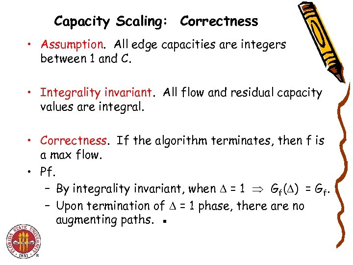 Capacity Scaling: Correctness • Assumption. All edge capacities are integers between 1 and C.