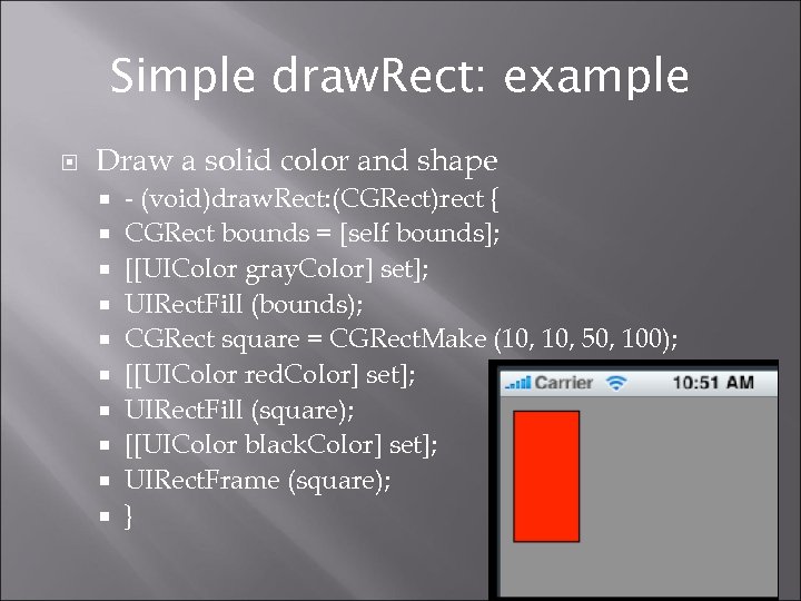 Simple draw. Rect: example Draw a solid color and shape - (void)draw. Rect: (CGRect)rect