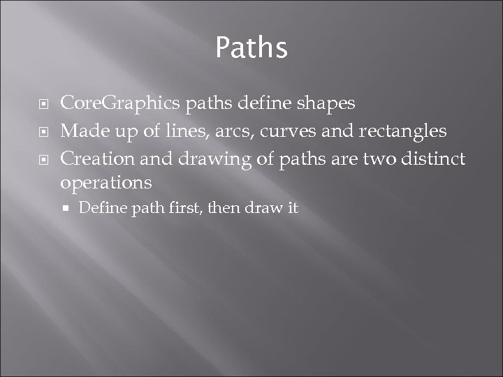 Paths Core. Graphics paths define shapes Made up of lines, arcs, curves and rectangles
