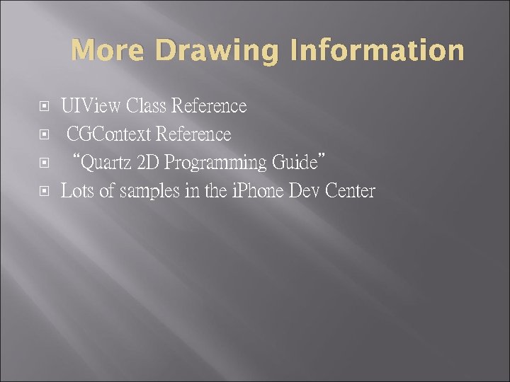 More Drawing Information UIView Class Reference CGContext Reference “Quartz 2 D Programming Guide” Lots