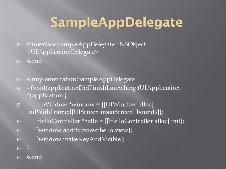 Sample. App. Delegate @interface Sample. App. Delegate : NSObject <UIApplication. Delegate> @end @implementation Sample.
