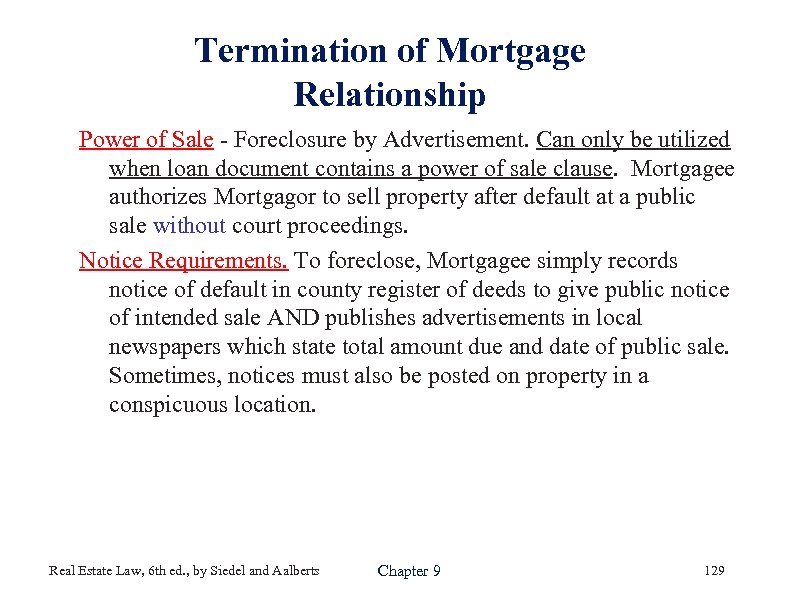 Termination of Mortgage Relationship Power of Sale - Foreclosure by Advertisement. Can only be