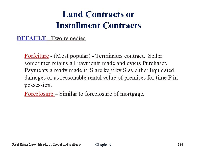Land Contracts or Installment Contracts DEFAULT - Two remedies Forfeiture - (Most popular) -