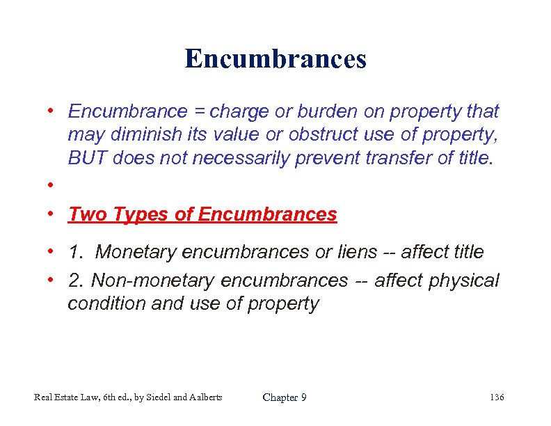 Encumbrances • Encumbrance = charge or burden on property that may diminish its value