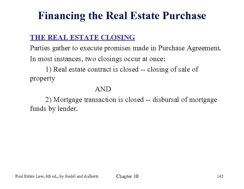 Financing the Real Estate Purchase THE REAL ESTATE CLOSING Parties gather to execute promises