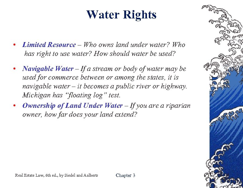 Water Rights • Limited Resource – Who owns land under water? Who has right