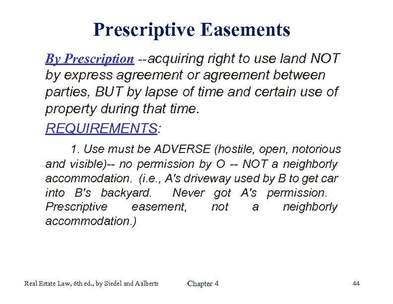 Prescriptive Easements • By Prescription --acquiring right to use land NOT by express agreement